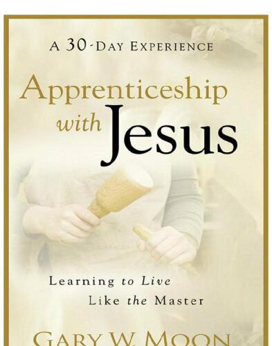 Apprenticeship with Jesus: Learning to Live Like the Master