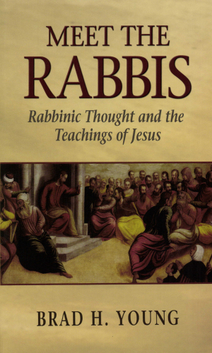 Meet the Rabbis: Rabbinic Thought and the Teachings of Jesus