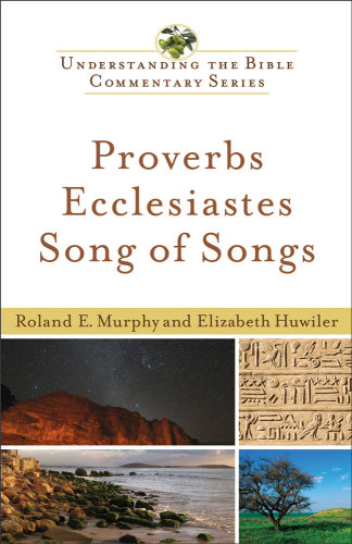 Proverbs, ecclesiastes, song of songs: understanding the bible commentary series
