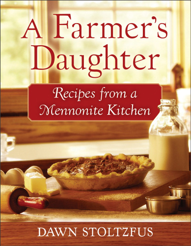 A farmer's daughter : recipes from a Mennonite kitchen