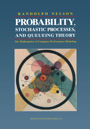 Probability, Stochastic Processes, and Queueing Theory: The Mathematics of Computer Performance Modeling