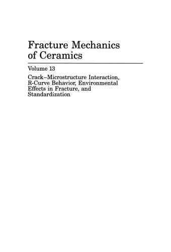 Fracture Mechanics of Ceramics: Volume 13. Crack-Microstructure Interaction, R-Curve Behavior, Environmental Effects in Fracture, and Standardization