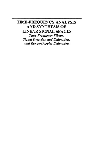 Time-Frequency Analysis and Synthesis of Linear Signal Spaces: Time-Frequency Filters, Signal Detection and Estimation, and Range-Doppler Estimation