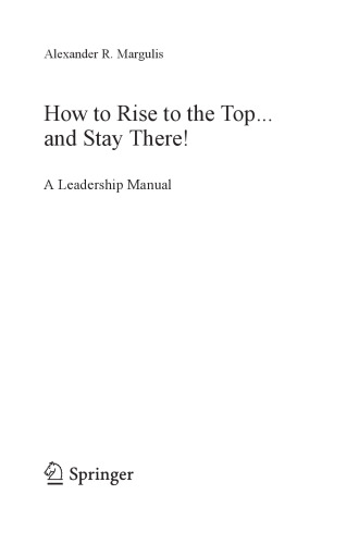How to Rise to the Top...and Stay There!: A Leadership Manual