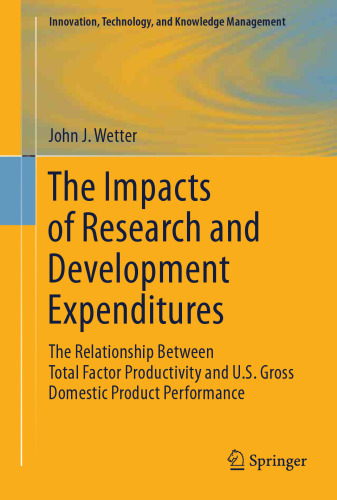 The Impacts of Research and Development Expenditures: The Relationship Between Total Factor Productivity and U.S. Gross Domestic Product Performance