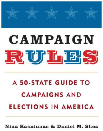 Campaign Rules: A 50-State Guide to Campaigns and Elections in America