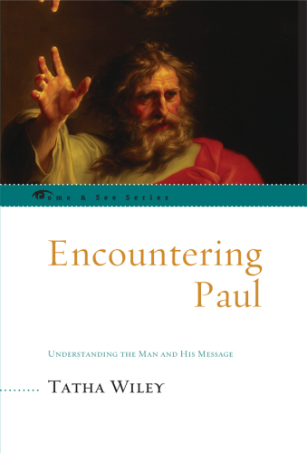 Encountering Paul : Understanding the Man and His Message