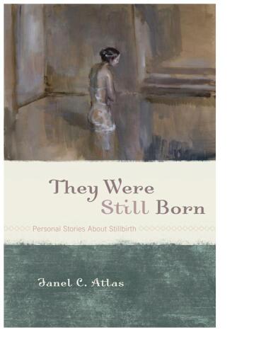 They Were Still Born: Personal Stories about Stillbirth