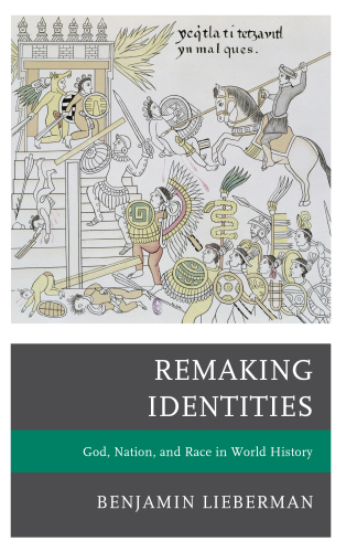 Remaking Identities : God, Nation, and Race in World History