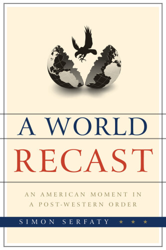 A World Recast : An American Moment in a Post-Western Order