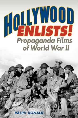 Hollywood enlists!: propaganda films of World War II