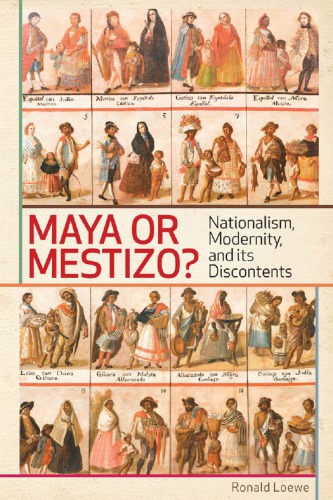 Maya or Mestizo?: Nationalism, Modernity, and Its Discontents