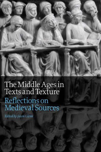 The Middle Ages in Texts and Texture: Reflections on Medieval Sources