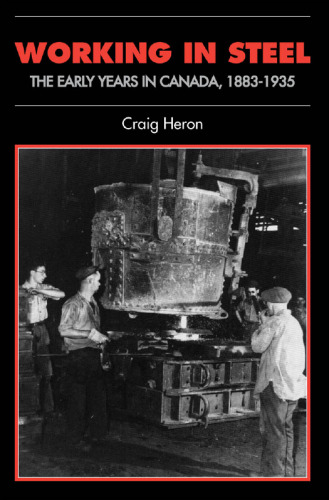 Working in Steel : The Early Years in Canada, 1883-1935