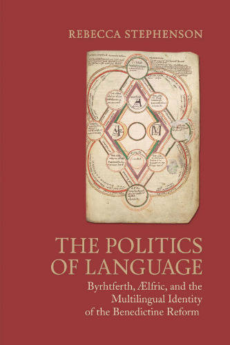 The Politics of Language: Byrhtferth, Aelfric, and the Multilingual Identity of the Benedictine Reform (Toronto Anglo-Saxon Series)