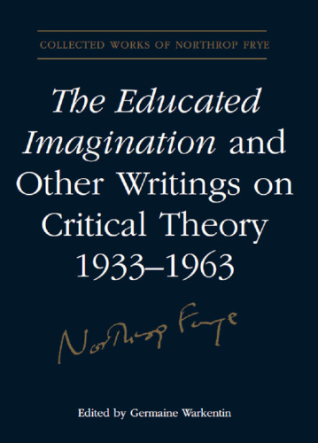 The Educated Imagination and Other Writings on Critical Theory 1933-1963