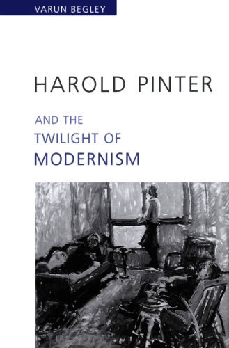Harold Pinter and the Twilight of Modernism
