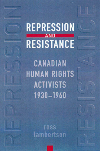 Repression and Resistance : Canadian Human Rights Activists, 1930-1960