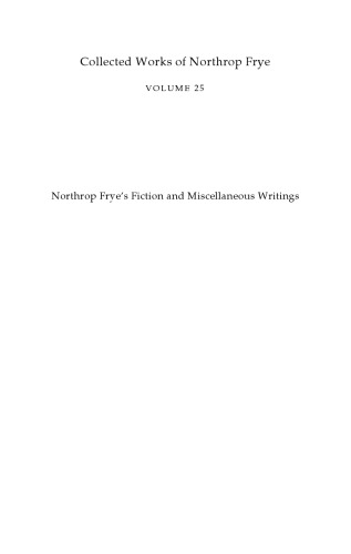 Northrop Frye's Fiction and Miscellaneous Writings: Volume 25