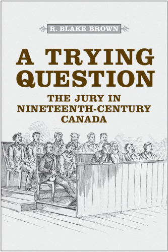A Trying Question : The Jury in Nineteenth-Century Canada