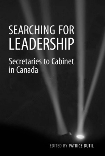 Searching for Leadership : Secretaries to Cabinet in Canada
