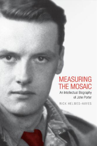 Measuring the Mosaic : An Intellectual Biography of John Porter