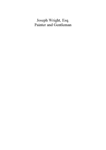 Joseph Wright, Esq. Painter and Gentleman : Painter and Gentleman