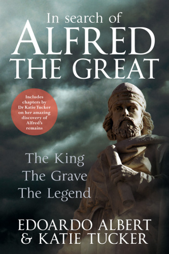 In Search of Alfred the Great: The King, The Grave, The Legend