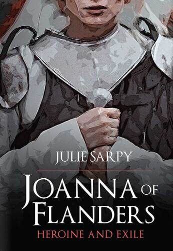 Joanna of Flanders: Heroine and Exile