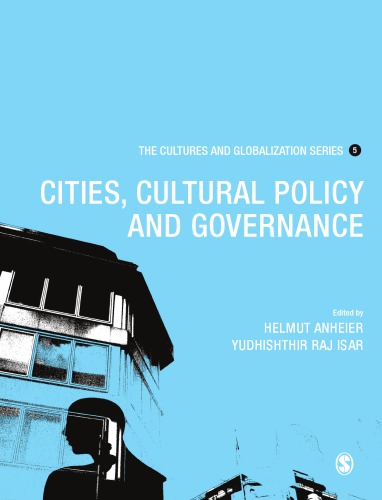The cultures and globalization series [5], Cities, cultural policy and governance / Helmut K. Anheier and Yudhishthir Raj Isar, ed. ; Michael Hoelscher, guest ed.