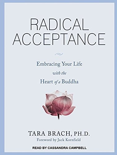 Radical Acceptance: Awakening the Love that Heals Fear and Shame