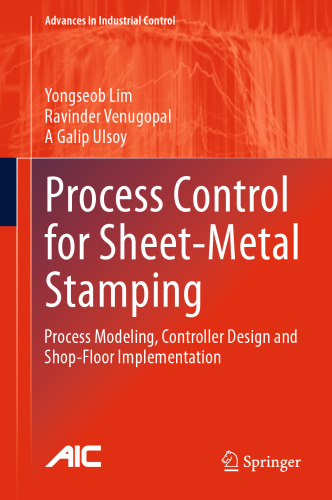 Process Control for Sheet-Metal Stamping: Process Modeling, Controller Design and Shop-Floor Implementation
