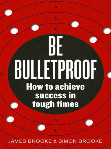 Be bulletproof: how to achieve success in tough times