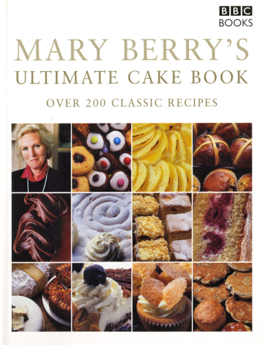 Mary Berry's ultimate cake book: over 200 classic recipes