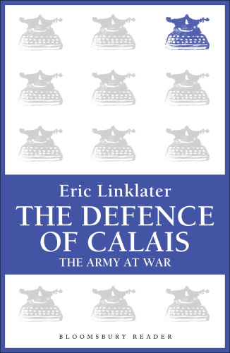 The Defence of Calais: The Army at War Series