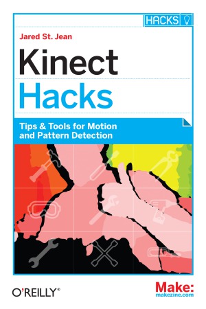 Kinect Hacks Tips & Tools for Motion and Pattern Detection