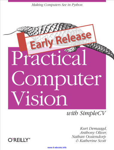 Practical Computer Vision with SimpleCV: The Simple Way to Make Technology See