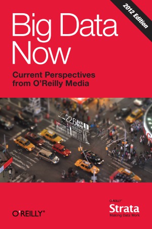 Big Data Now: 2012 Edition