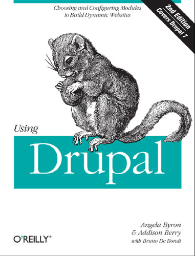 Using Drupal, 2nd Edition: Choosing and Configuring Modules to Build Dynamic Websites
