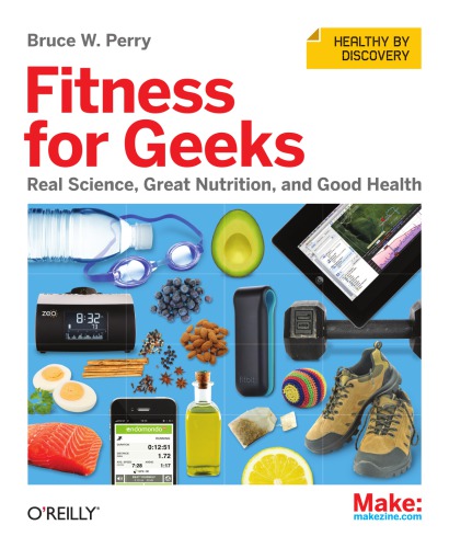 Fitness for geeks: real science, great nutrition, and good health