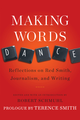Making words dance : reflections on Red Smith, journalism, and writing