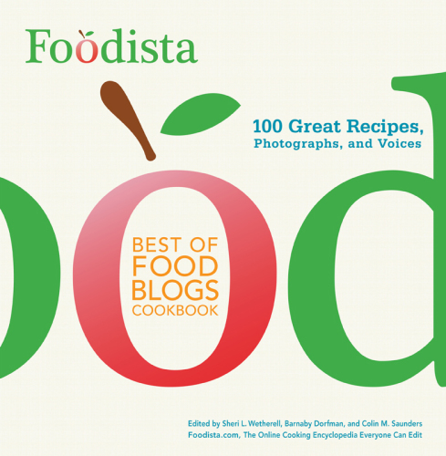 Foodista Best of Food Blogs Cookbook 100 Great Recipes, Photographs and Voices