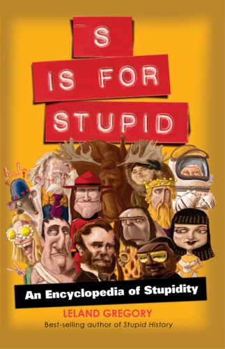"S" Is for Stupid: An Encyclopedia of Stupidity