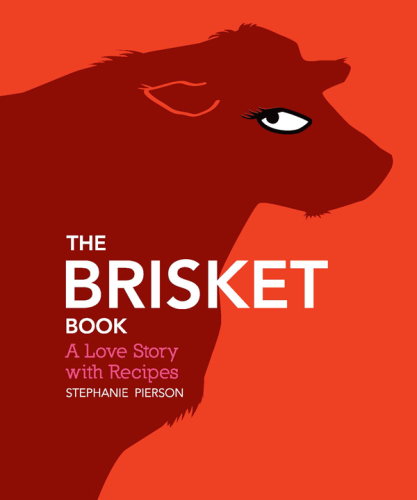 The brisket book : a love story with recipes
