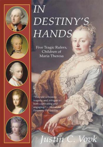 In destiny's hands: five tragic rulers, children of Maria Theresa