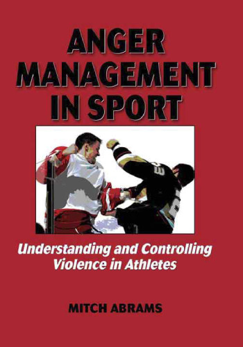 Anger management in sport : understanding and controlling violence in athletes