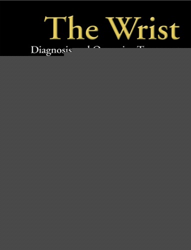 The Wrist: Diagnosis and Operative Treatment