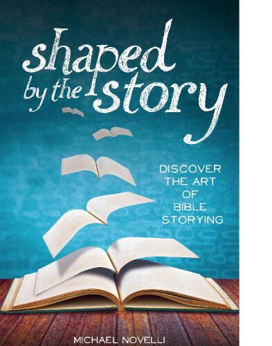 Shaped by the Story: Discover the Art of Bible Storying