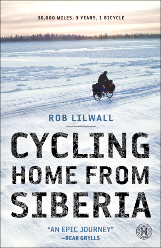 Cycling Home from Siberia: 30,000 miles, 3 years, 1 bicycle