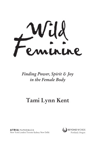 Wild Feminine: Finding Power, Spirit & Joy in the Female Body